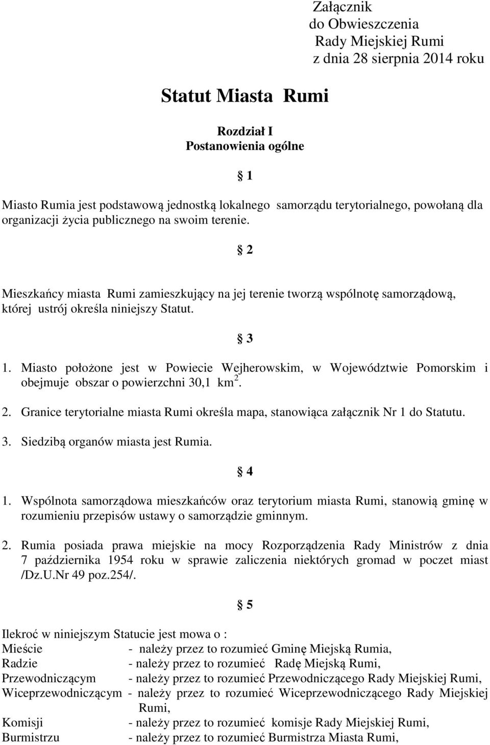 3 1. Miasto położone jest w Powiecie Wejherowskim, w Województwie Pomorskim i obejmuje obszar o powierzchni 30,1 km 2.