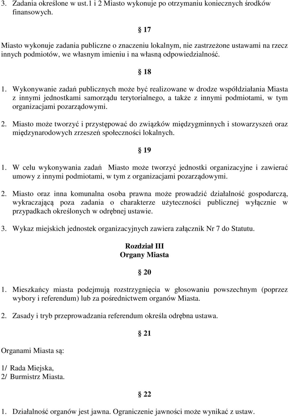 Wykonywanie zadań publicznych może być realizowane w drodze współdziałania Miasta z innymi jednostkami samorządu terytorialnego, a także z innymi podmiotami, w tym organizacjami pozarządowymi. 2.