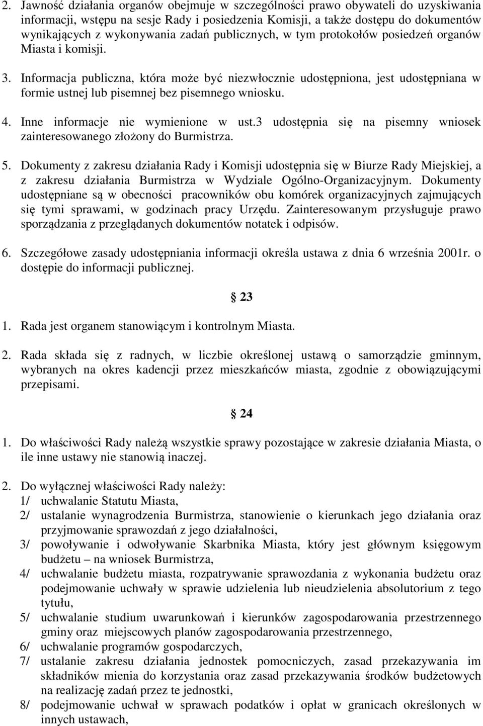Informacja publiczna, która może być niezwłocznie udostępniona, jest udostępniana w formie ustnej lub pisemnej bez pisemnego wniosku. 4. Inne informacje nie wymienione w ust.