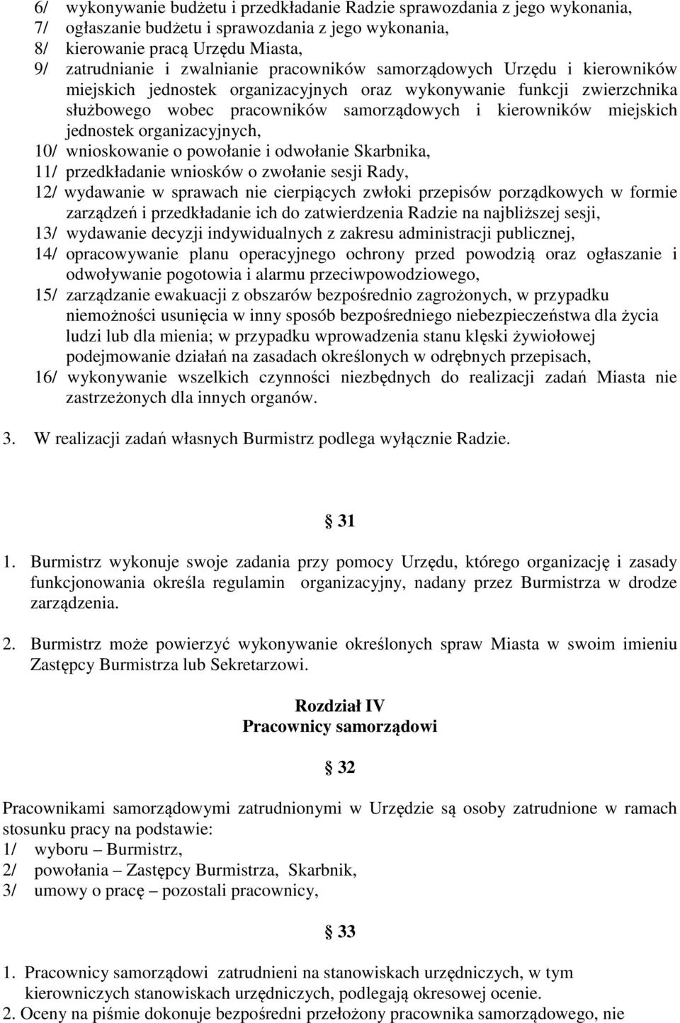 organizacyjnych, 10/ wnioskowanie o powołanie i odwołanie Skarbnika, 11/ przedkładanie wniosków o zwołanie sesji Rady, 12/ wydawanie w sprawach nie cierpiących zwłoki przepisów porządkowych w formie