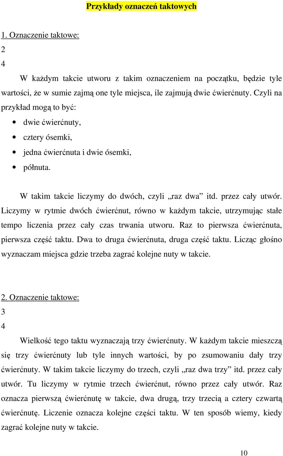 Liczymy w rytmie dwóch ćwierćnut, równo w kaŝdym takcie, utrzymując stałe tempo liczenia przez cały czas trwania utworu. Raz to pierwsza ćwierćnuta, pierwsza część taktu.