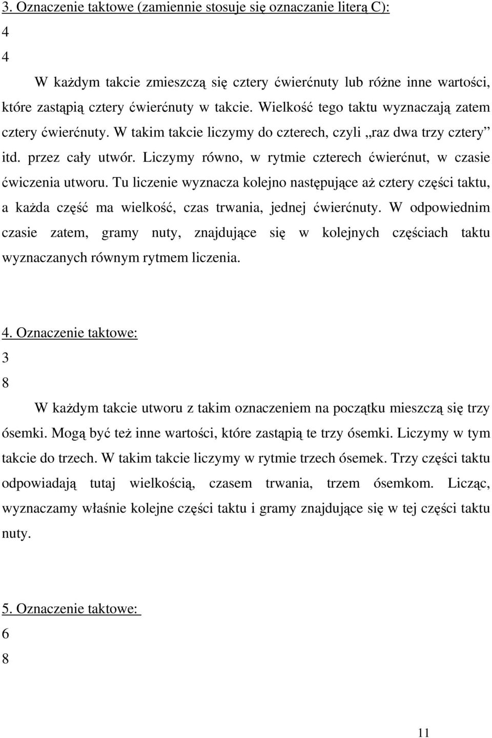 Liczymy równo, w rytmie czterech ćwierćnut, w czasie ćwiczenia utworu. Tu liczenie wyznacza kolejno następujące aŝ cztery części taktu, a kaŝda część ma wielkość, czas trwania, jednej ćwierćnuty.