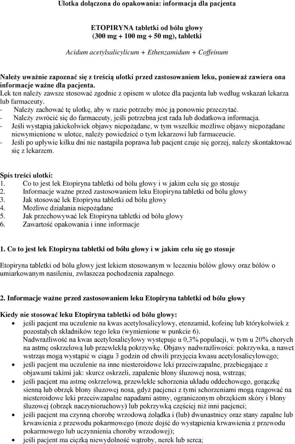 Lek ten należy zawsze stosować zgodnie z opisem w ulotce dla pacjenta lub według wskazań lekarza lub farmaceuty. - Należy zachować tę ulotkę, aby w razie potrzeby móc ją ponownie przeczytać.