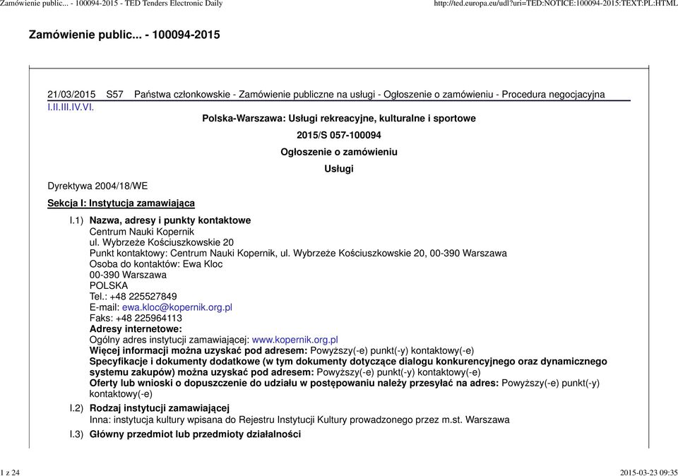 1) Nazwa, adresy i punkty kontaktowe Centrum Nauki Kopernik ul. Wybrzeże Kościuszkowskie 20 Punkt kontaktowy: Centrum Nauki Kopernik, ul.