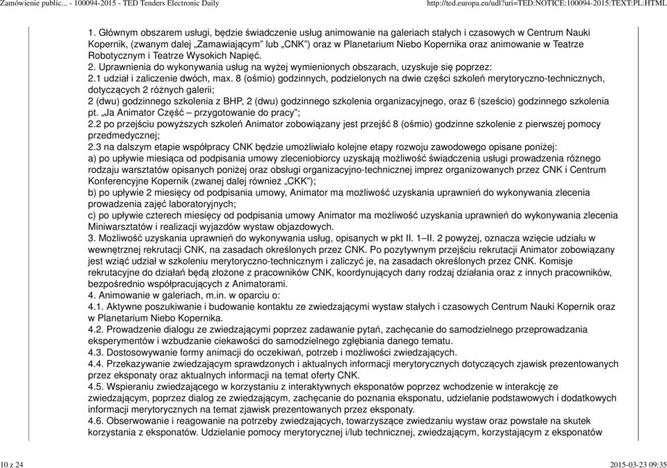 animowanie w Teatrze Robotycznym i Teatrze Wysokich Napięć. 2. Uprawnienia do wykonywania usług na wyżej wymienionych obszarach, uzyskuje się poprzez: 2.1 udział i zaliczenie dwóch, max.