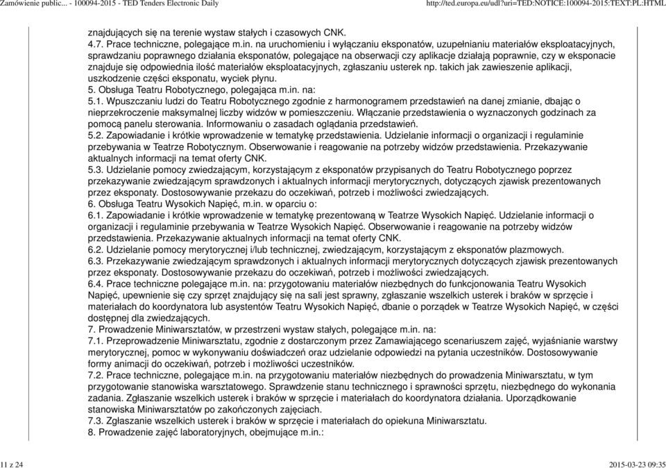 eksponacie znajduje się odpowiednia ilość materiałów eksploatacyjnych, zgłaszaniu usterek np. takich jak zawieszenie aplikacji, uszkodzenie części eksponatu, wyciek płynu. 5.