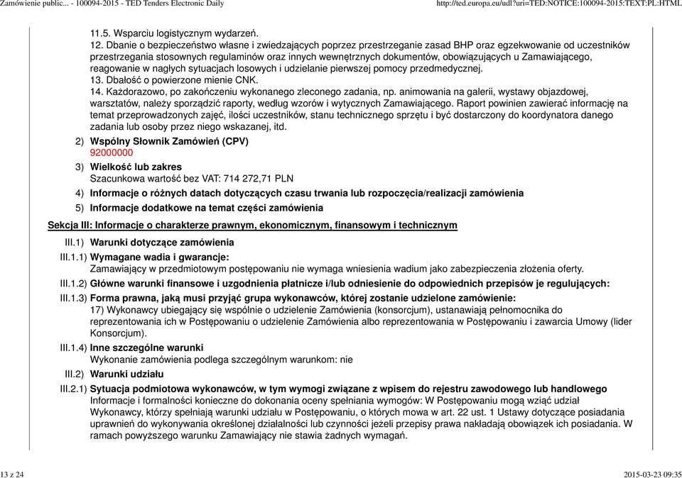 obowiązujących u Zamawiającego, reagowanie w nagłych sytuacjach losowych i udzielanie pierwszej pomocy przedmedycznej. 13. Dbałość o powierzone mienie CNK. 14.
