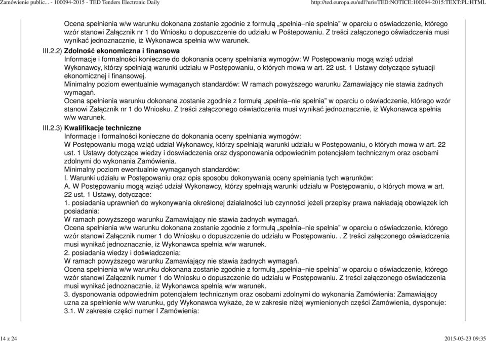 2) Zdolność ekonomiczna i finansowa Informacje i formalności konieczne do dokonania oceny spełniania wymogów: W Postępowaniu mogą wziąć udział Wykonawcy, którzy spełniają warunki udziału w