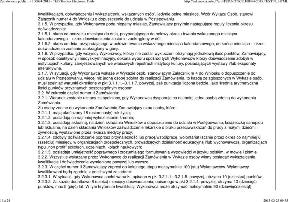 W przypadku, gdy Wykonawca poda niepełny miesiąc, Zamawiający przyjmie następujące reguły liczenia okresu doświadczenia: 3.1.