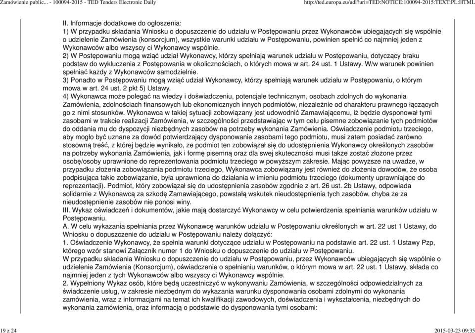 wszystkie warunki udziału w Postępowaniu, powinien spełnić co najmniej jeden z Wykonawców albo wszyscy ci Wykonawcy wspólnie.