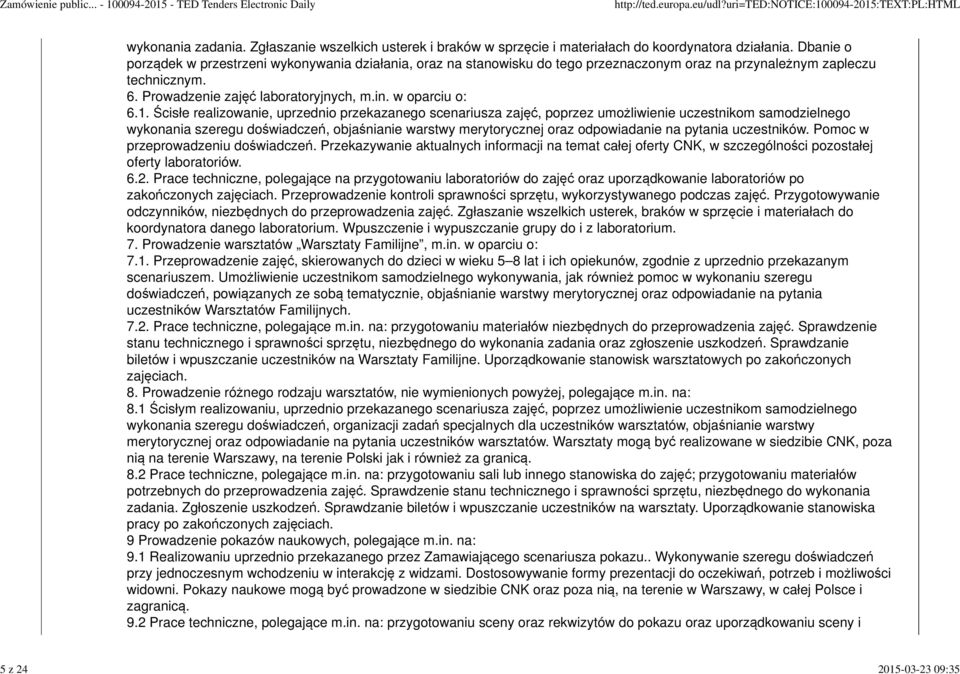 Ścisłe realizowanie, uprzednio przekazanego scenariusza zajęć, poprzez umożliwienie uczestnikom samodzielnego wykonania szeregu doświadczeń, objaśnianie warstwy merytorycznej oraz odpowiadanie na