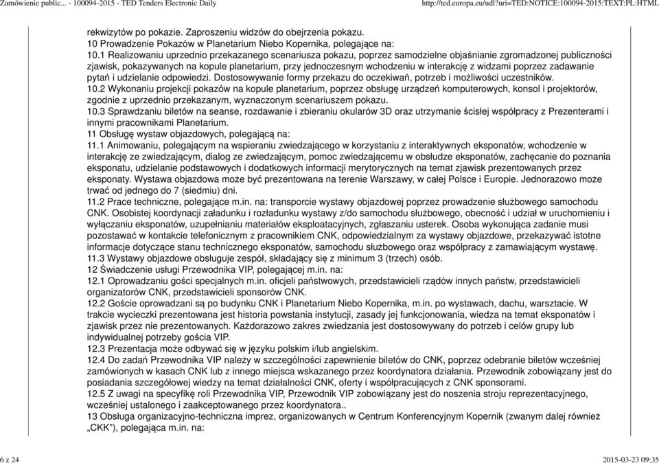 interakcję z widzami poprzez zadawanie pytań i udzielanie odpowiedzi. Dostosowywanie formy przekazu do oczekiwań, potrzeb i możliwości uczestników. 10.