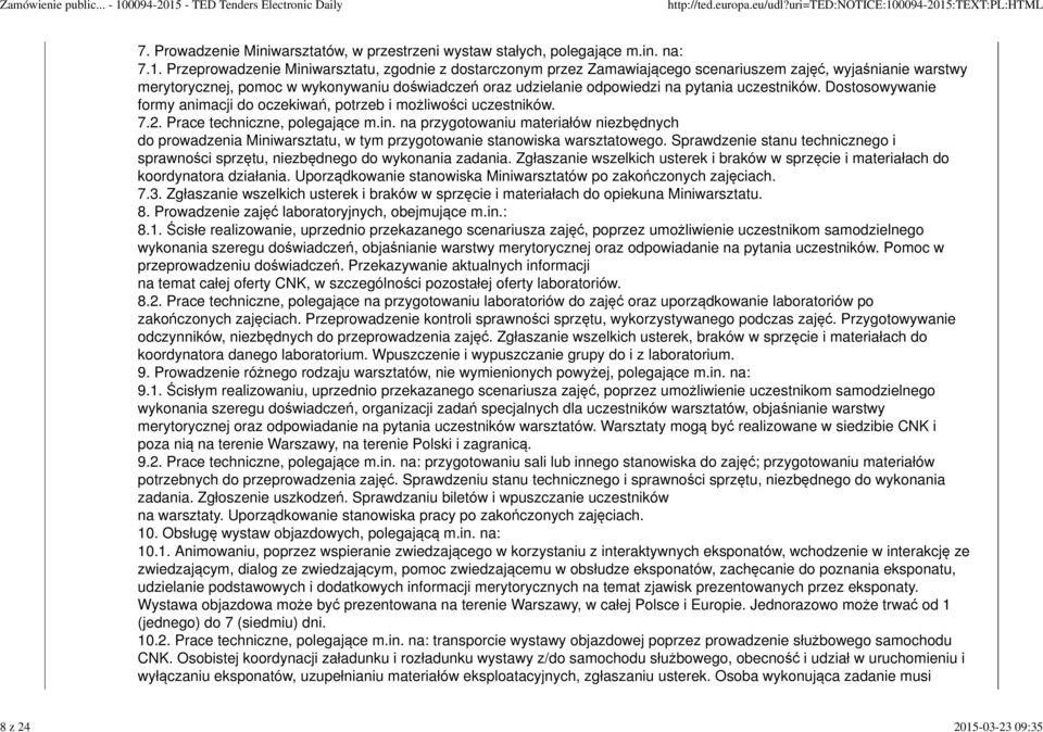 Przeprowadzenie Miniwarsztatu, zgodnie z dostarczonym przez Zamawiającego scenariuszem zajęć, wyjaśnianie warstwy merytorycznej, pomoc w wykonywaniu doświadczeń oraz udzielanie odpowiedzi na pytania