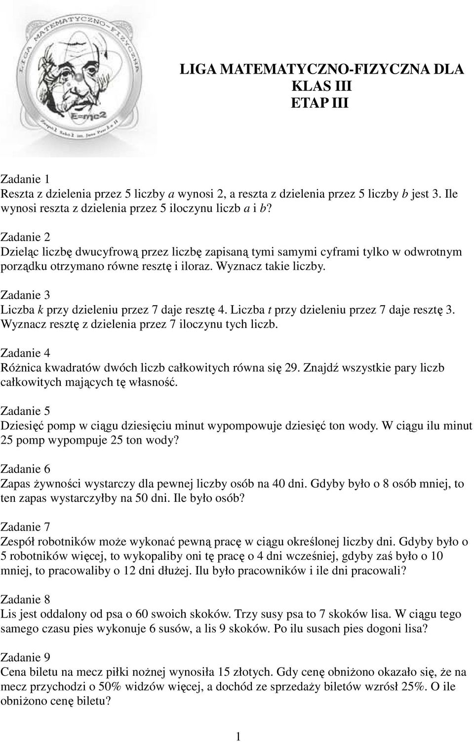 Wyznacz takie liczby. Zadanie 3 Liczba k przy dzieleniu przez 7 daje resztę 4. Liczba t przy dzieleniu przez 7 daje resztę 3. Wyznacz resztę z dzielenia przez 7 iloczynu tych liczb.