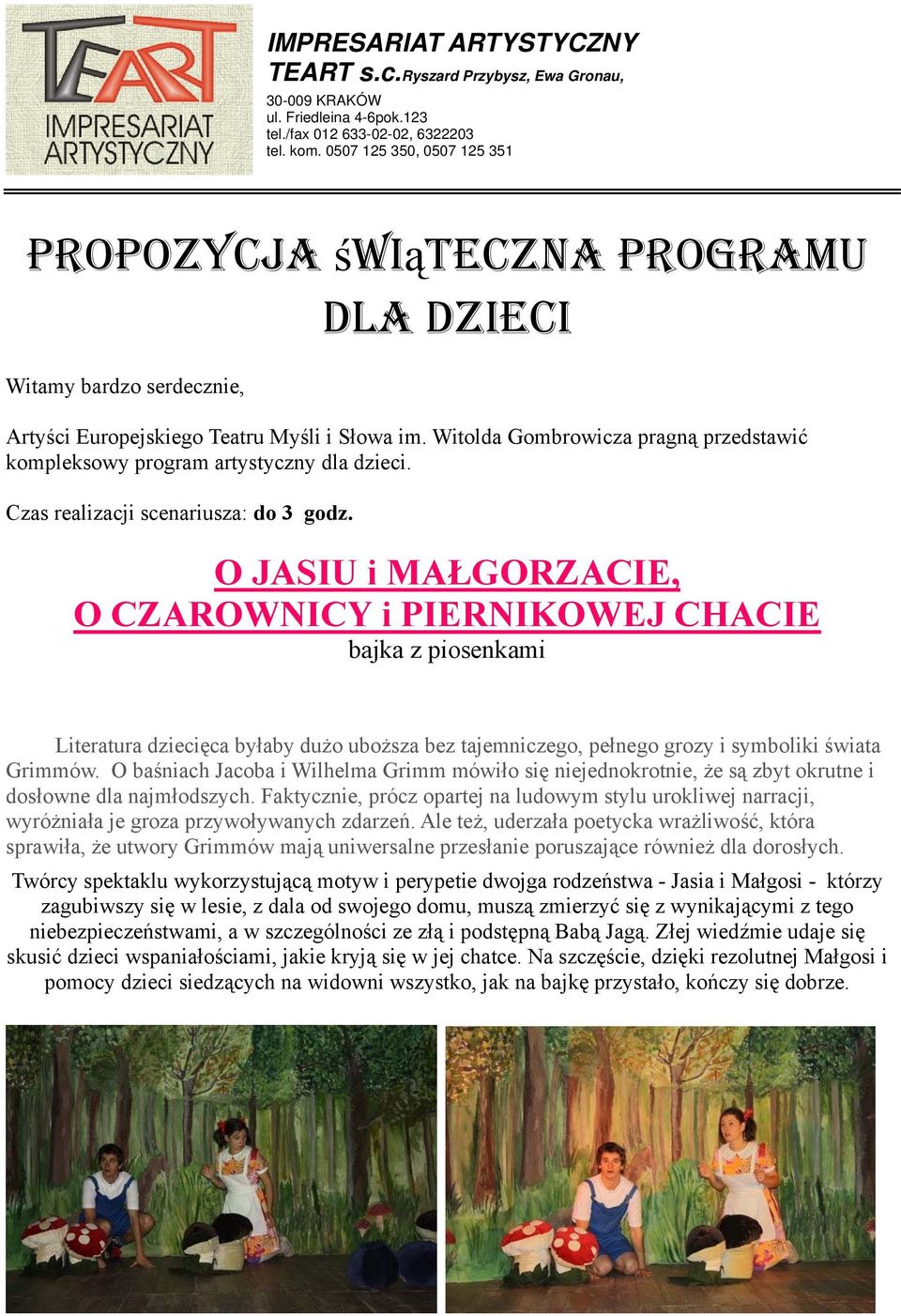 O JASIU i MAŁGORZACIE, O CZAROWNICY i PIERNIKOWEJ CHACIE bajka z piosenkami Literatura dziecięca byłaby dużo uboższa bez tajemniczego, pełnego grozy i symboliki świata Grimmów.