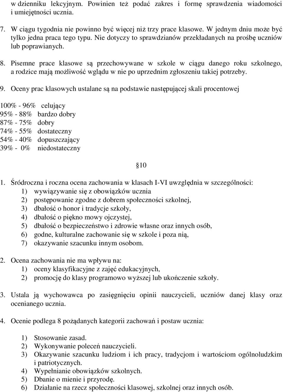 Pisemne prace klasowe są przechowywane w szkole w ciągu danego roku szkolnego, a rodzice mają możliwość wglądu w nie po uprzednim zgłoszeniu takiej potrzeby. 9.