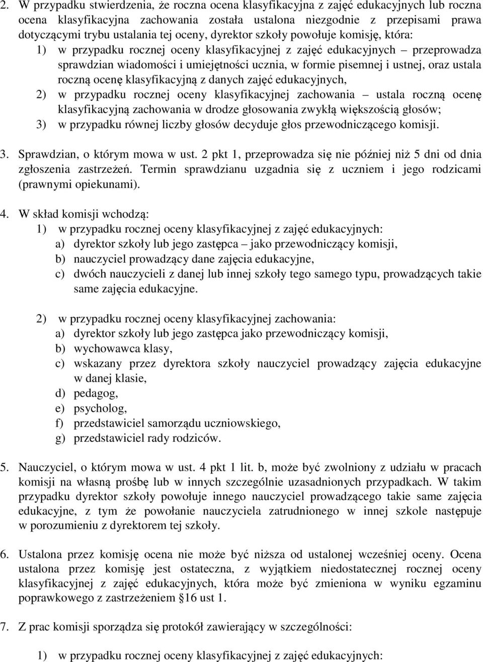 ustnej, oraz ustala roczną ocenę klasyfikacyjną z danych zajęć edukacyjnych, 2) w przypadku rocznej oceny klasyfikacyjnej zachowania ustala roczną ocenę klasyfikacyjną zachowania w drodze głosowania