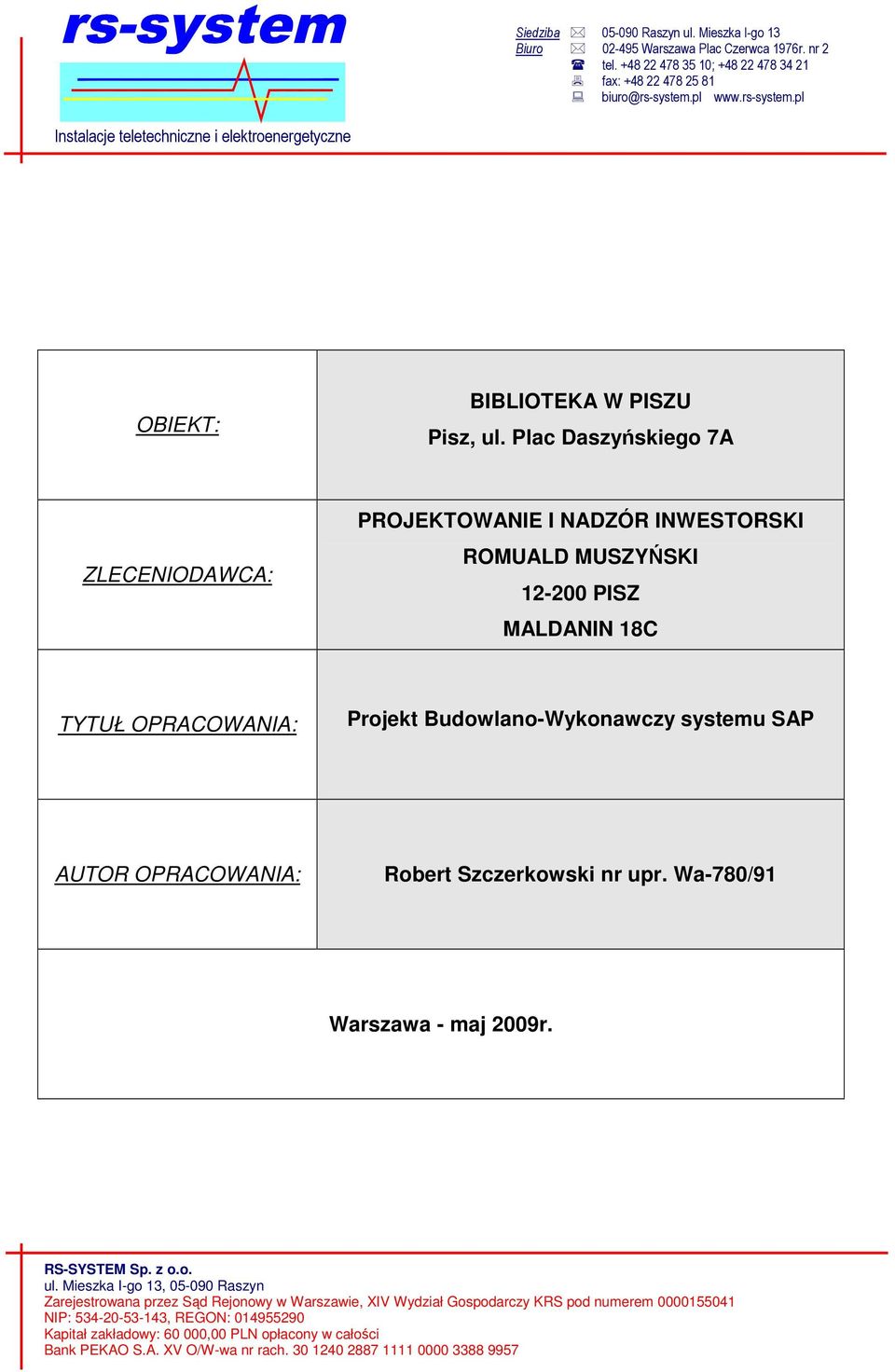 Plac Daszyńskiego 7A ZLECENIODAWCA: PROJEKTOWANIE I NADZÓR INWESTORSKI ROMUALD MUSZYŃSKI 12-200 PISZ MALDANIN 18C TYTUŁ OPRACOWANIA: Projekt Budowlano-Wykonawczy systemu SAP AUTOR OPRACOWANIA: Robert