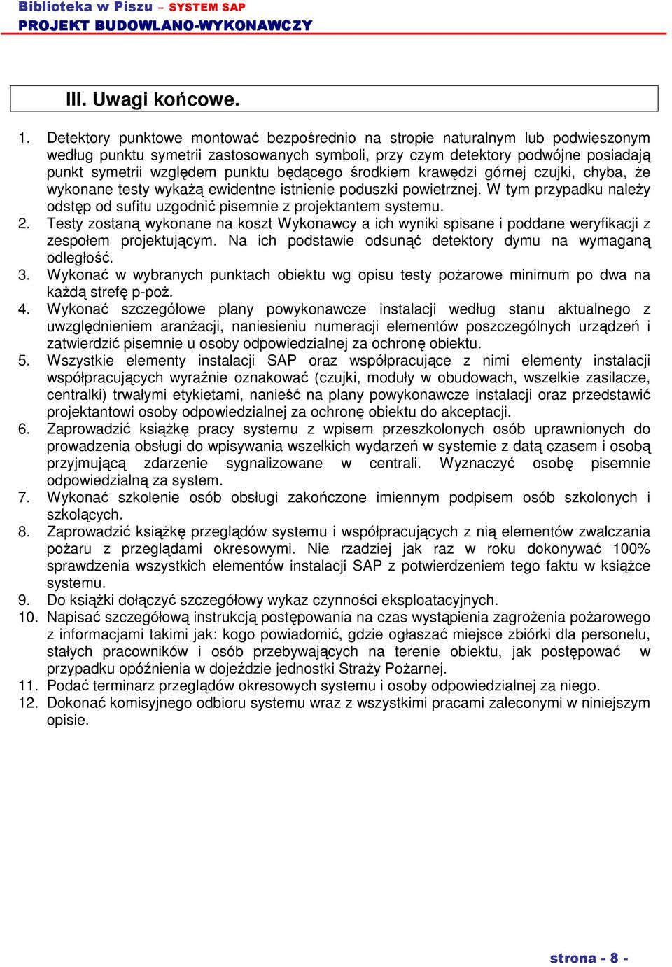 będącego środkiem krawędzi górnej czujki, chyba, Ŝe wykonane testy wykaŝą ewidentne istnienie poduszki powietrznej. W tym przypadku naleŝy odstęp od sufitu uzgodnić pisemnie z projektantem systemu. 2.