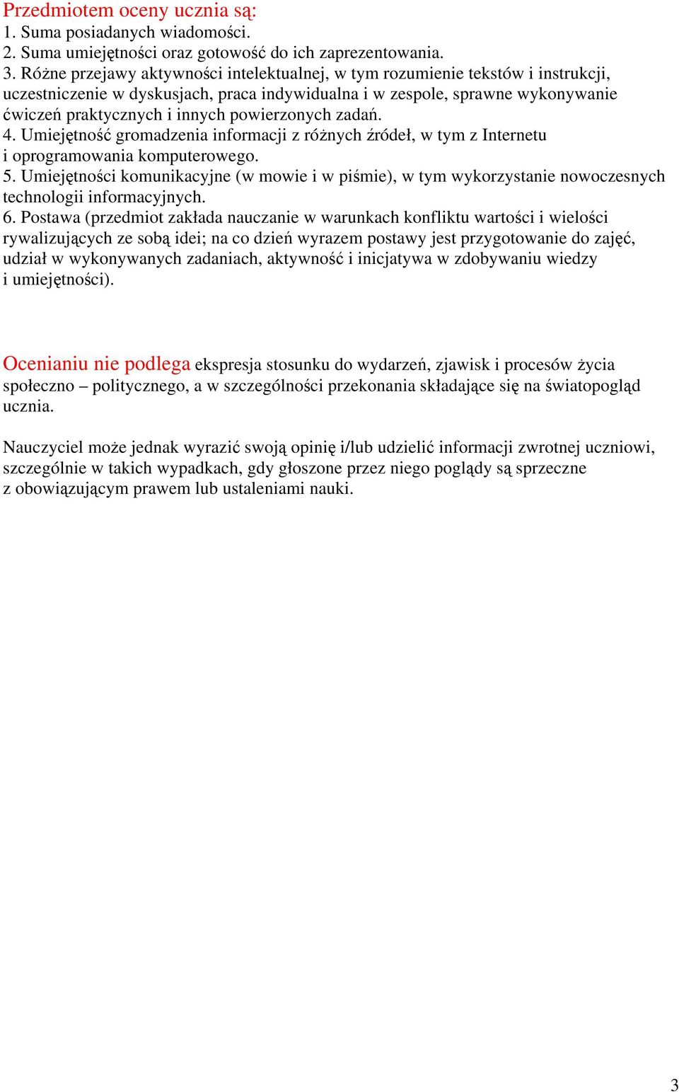powierzonych zadań. 4. Umiejętność gromadzenia informacji z różnych źródeł, w tym z Internetu i oprogramowania komputerowego. 5.