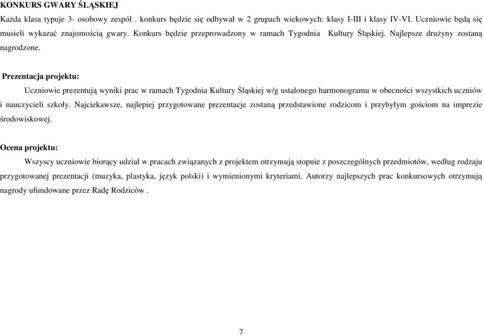 Prezentacja projektu: Uczniowie prezentują wyniki prac w ramach Tygodnia Kultury Śląskiej w/g ustalonego harmonogramu w obecności wszystkich uczniów i nauczycieli szkoły.