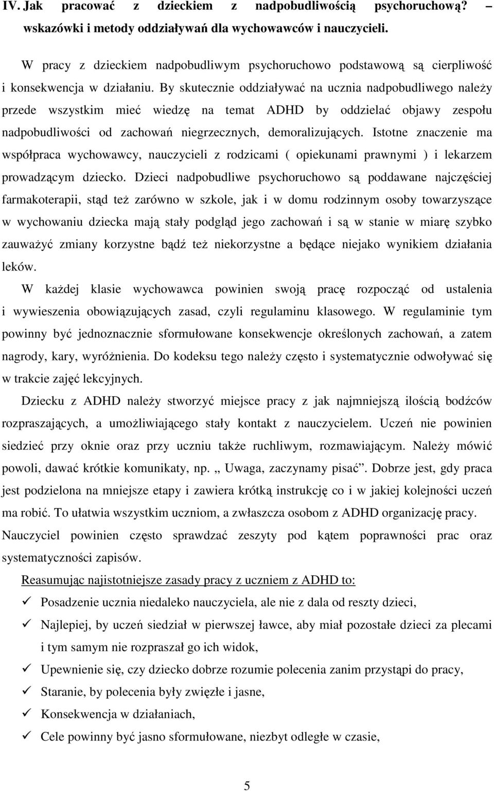 By skutecznie oddziaływać na ucznia nadpobudliwego naleŝy przede wszystkim mieć wiedzę na temat ADHD by oddzielać objawy zespołu nadpobudliwości od zachowań niegrzecznych, demoralizujących.