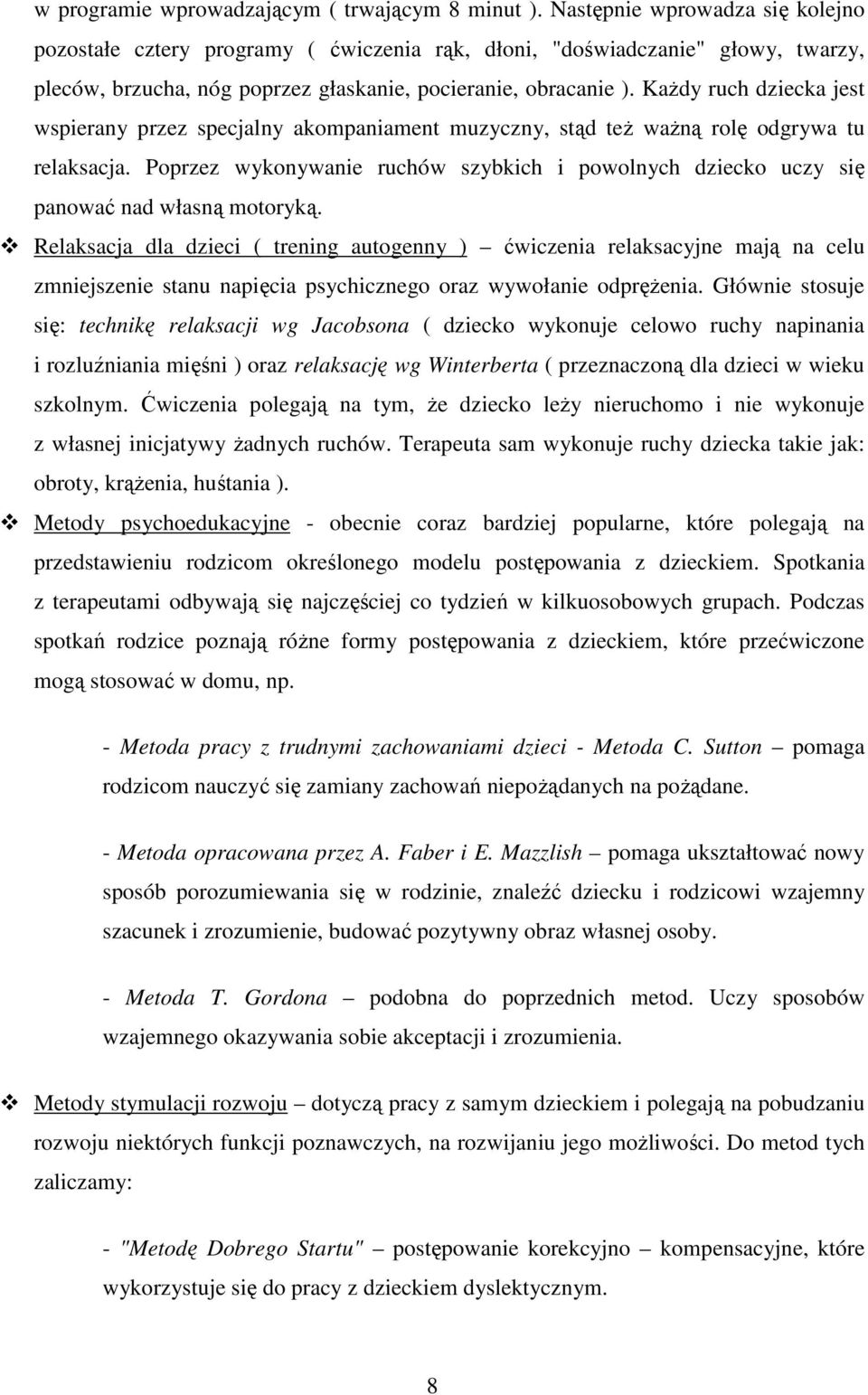 KaŜdy ruch dziecka jest wspierany przez specjalny akompaniament muzyczny, stąd teŝ waŝną rolę odgrywa tu relaksacja.