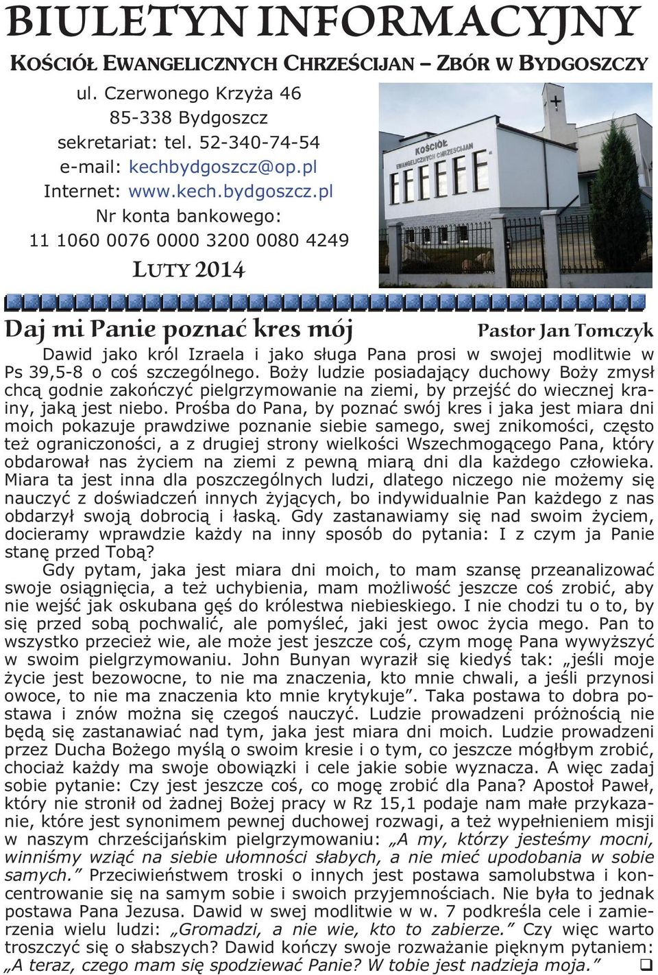 pl Nr konta bankowego: 11 1060 0076 0000 3200 0080 4249 LUTY 2014 Daj mi Panie poznać kres mój Pastor Jan Tomczyk Dawid jako król Izraela i jako s uga Pana prosi w swojej modlitwie w Ps 39,5-8 o co