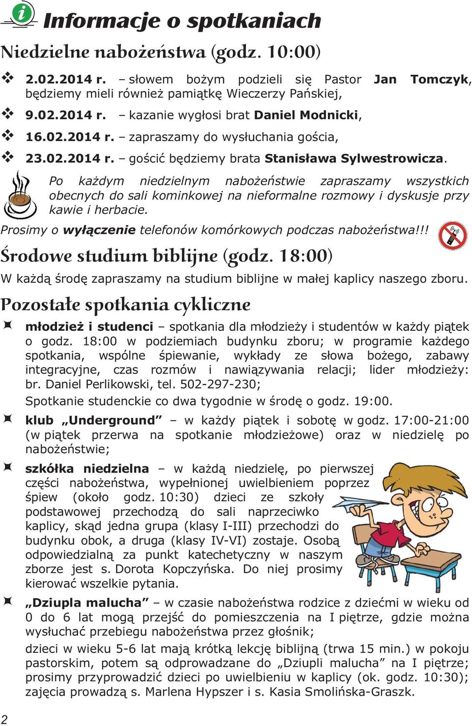 Po ka dym niedzielnym nabo e stwie zapraszamy wszystkich obecnych do sali kominkowej na nieformalne rozmowy i dyskusje przy kawie i herbacie.