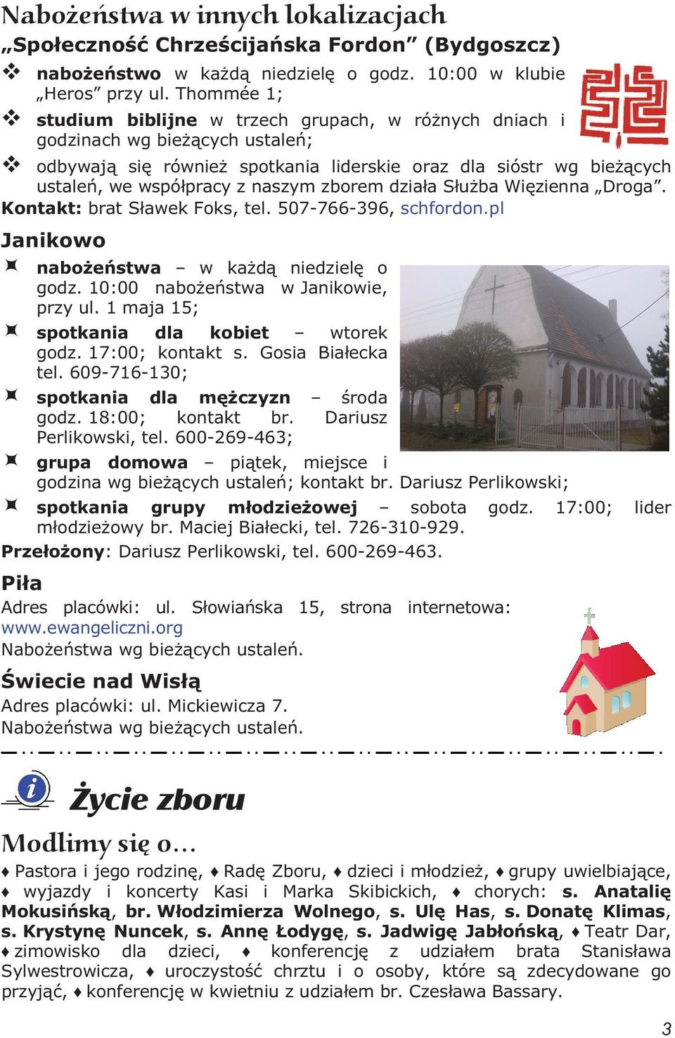 dzia a S u ba Wi zienna Droga. Kontakt: brat S awek Foks, tel. 507-766-396, schfordon.pl Janikowo nabo e stwa w ka d niedziel o godz. 10:00 nabo e stwa w Janikowie, przy ul.