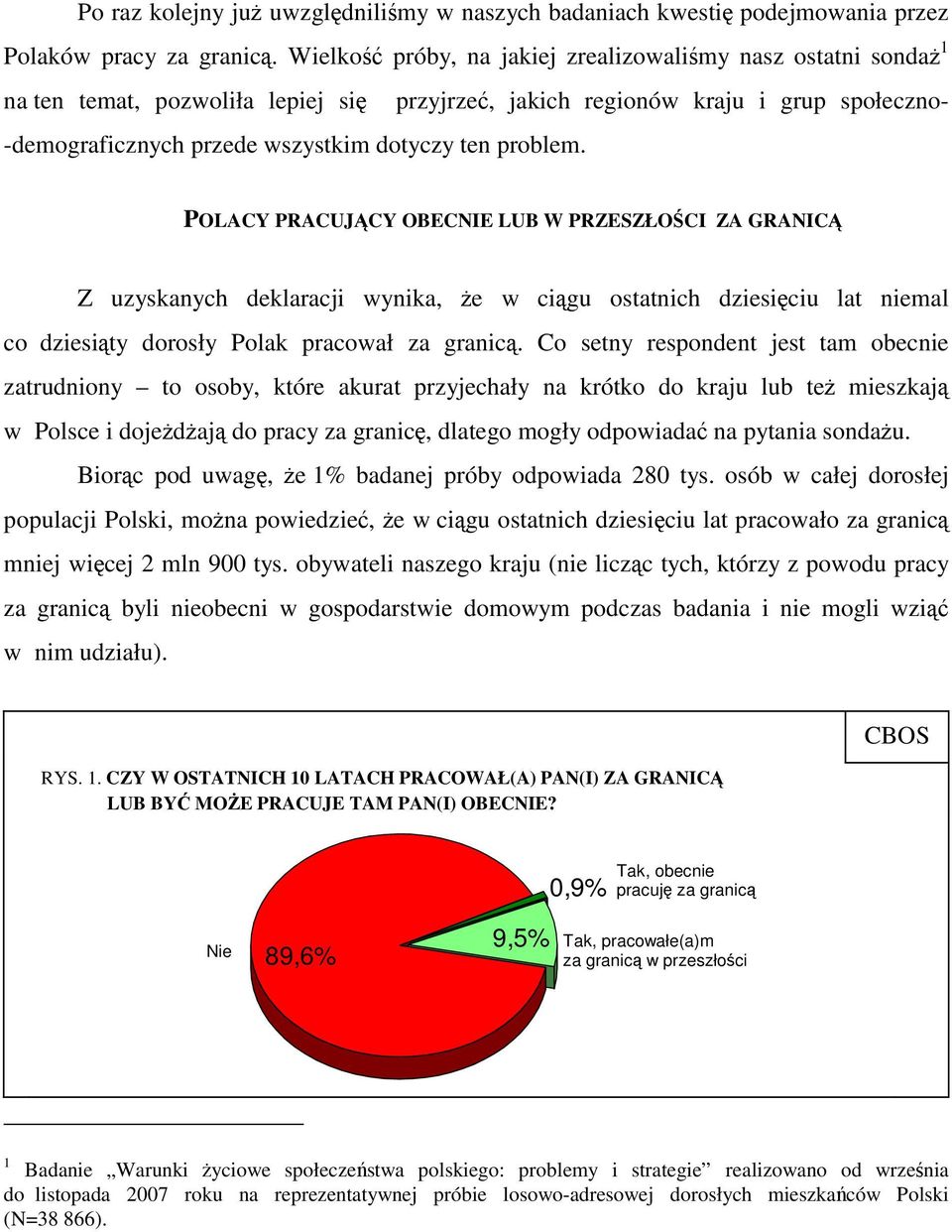 problem. POLACY PRACUJĄCY OBECNIE LUB W PRZESZŁOŚCI ZA GRANICĄ Z uzyskanych deklaracji wynika, że w ciągu ostatnich dziesięciu lat niemal co dziesiąty dorosły Polak pracował za granicą.