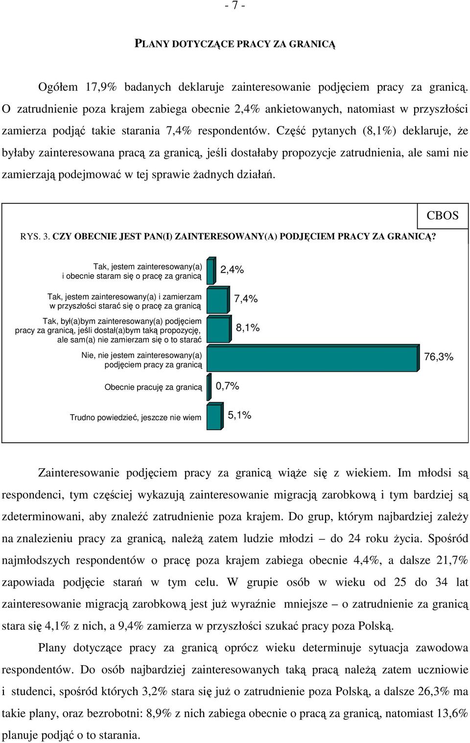 Część pytanych (8,1%) deklaruje, że byłaby zainteresowana pracą za granicą, jeśli dostałaby propozycje zatrudnienia, ale sami nie zamierzają podejmować w tej sprawie żadnych działań. RYS. 3.