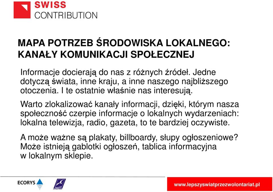 Warto zlokalizować kanały informacji, dzięki, którym nasza społeczność czerpie informacje o lokalnych wydarzeniach: lokalna