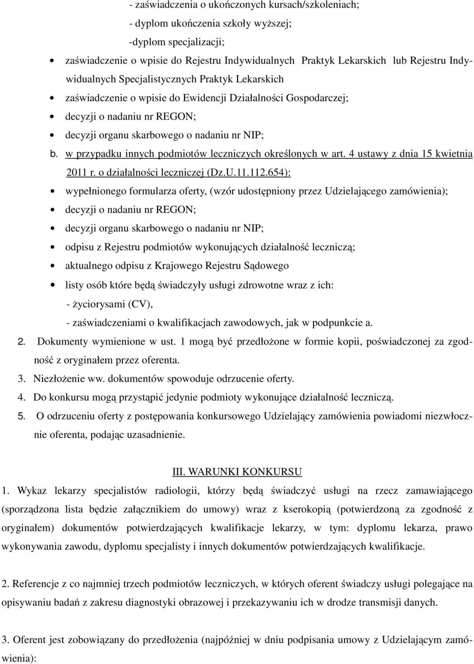 w przypadku innych podmiotów leczniczych określonych w art. 4 ustawy z dnia 15 kwietnia 2011 r. o działalności leczniczej (Dz.U.11.112.