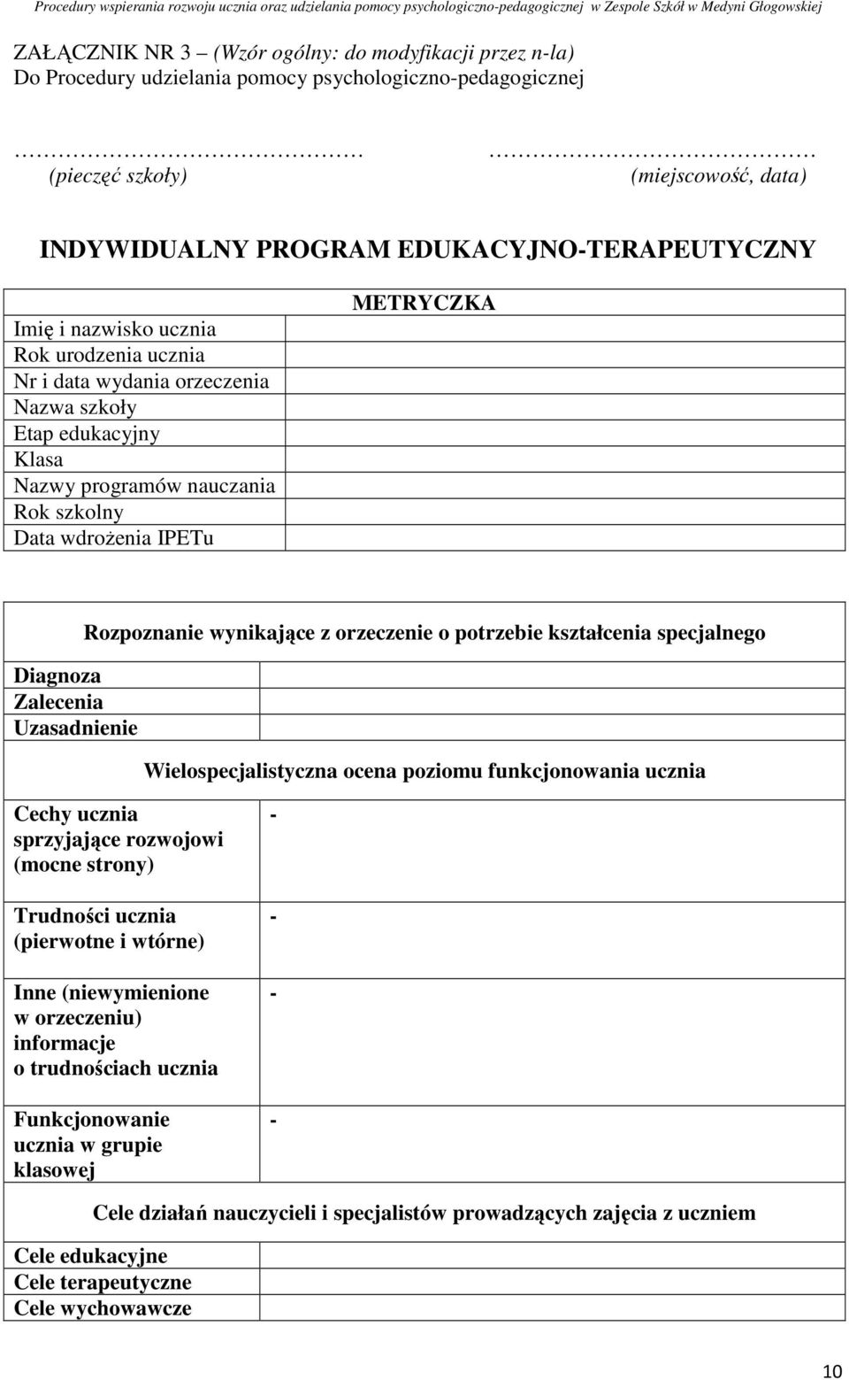 Uzasadnienie Rozpoznanie wynikające z orzeczenie o potrzebie kształcenia specjalnego Wielospecjalistyczna ocena poziomu funkcjonowania ucznia Cechy ucznia sprzyjające rozwojowi (mocne strony)