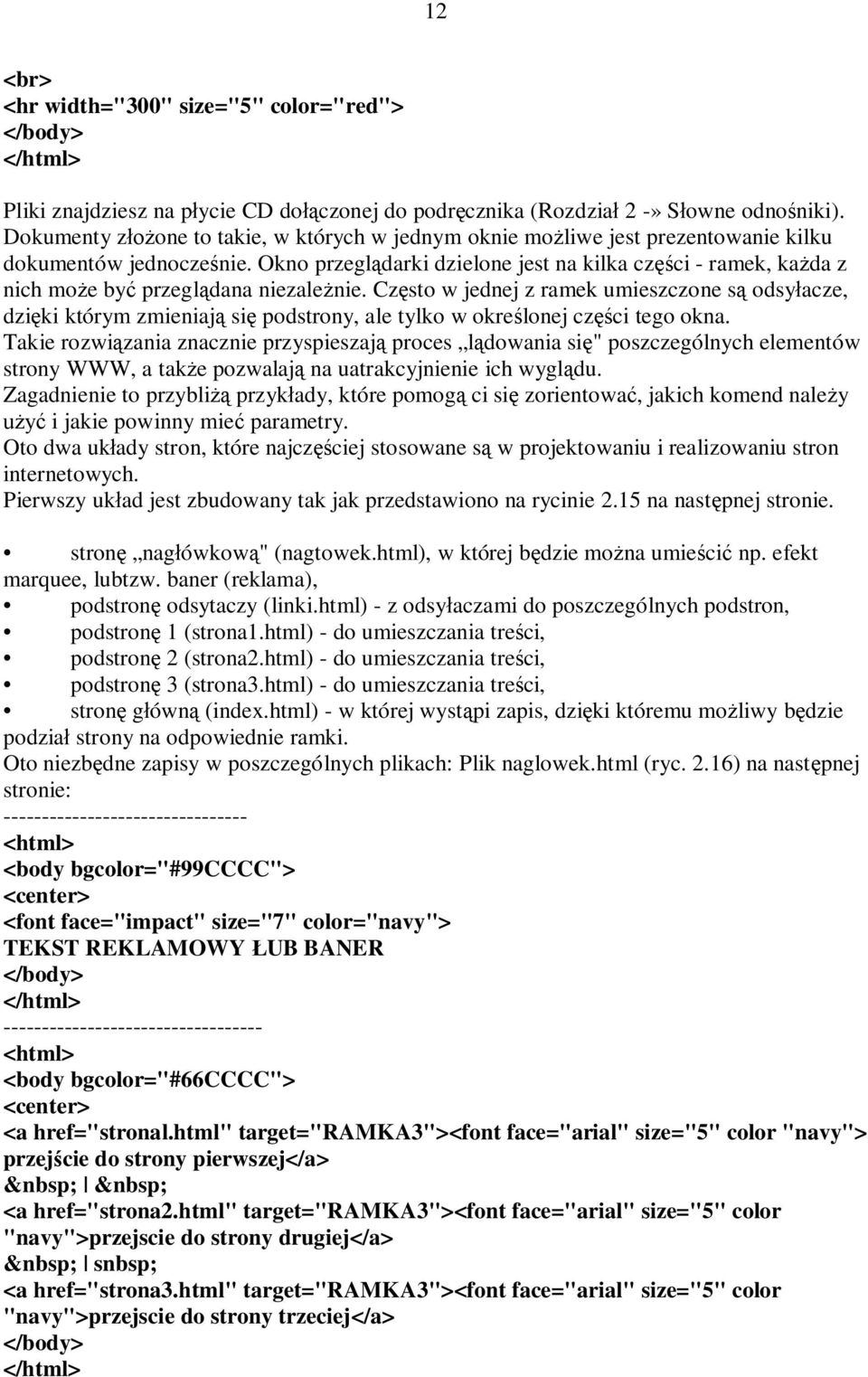 Okno przeglądarki dzielone jest na kilka części - ramek, każda z nich może być przeglądana niezależnie.