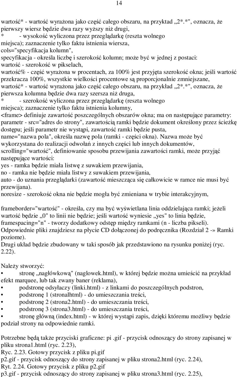 kolumn", specyfikacja - określa liczbę i szerokość kolumn; może być w jednej z postaci: wartość - szerokość w pikselach, wartość% - część wyrażona w procentach, za 100% jest przyjęta szerokość okna;