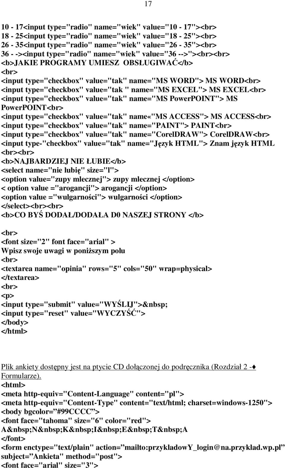 value="tak" name="ms PowerPOINT"> MS PowerPOINT <input type="checkbox" value="tak" name«"ms ACCESS"> MS ACCESS <input type="checkbox" value="tak" name="paint"> PAINT <input type="checkbox"