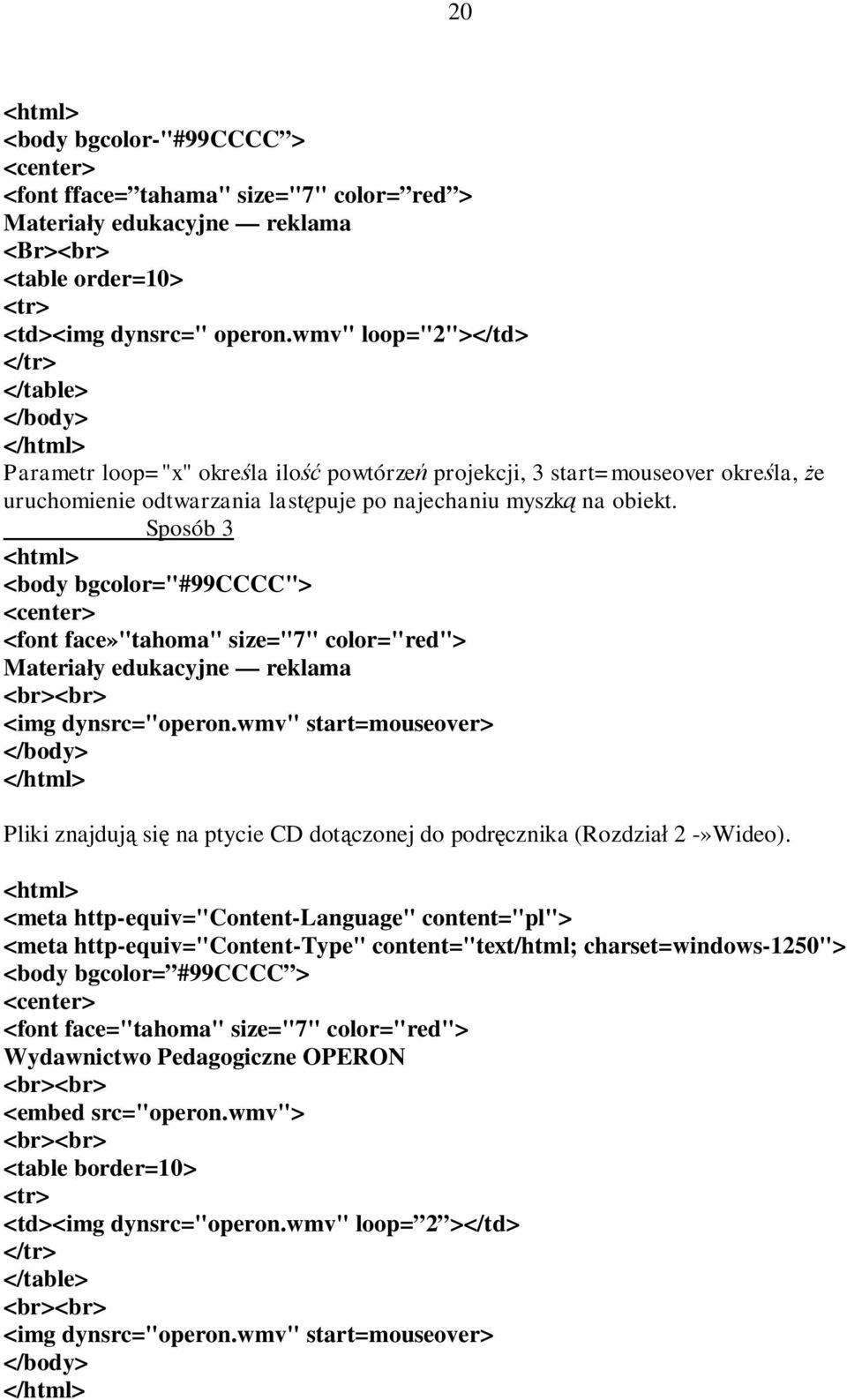 Sposób 3 <body bgcolor="#99cccc"> <font face»"tahoma" size="7" color="red"> Materiały edukacyjne reklama <img dynsrc="operon.