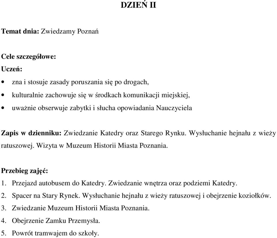 Wysłuchanie hejnału z wieży ratuszowej. Wizyta w Muzeum Historii Miasta Poznania. Przebieg zajęć: 1. Przejazd autobusem do Katedry.