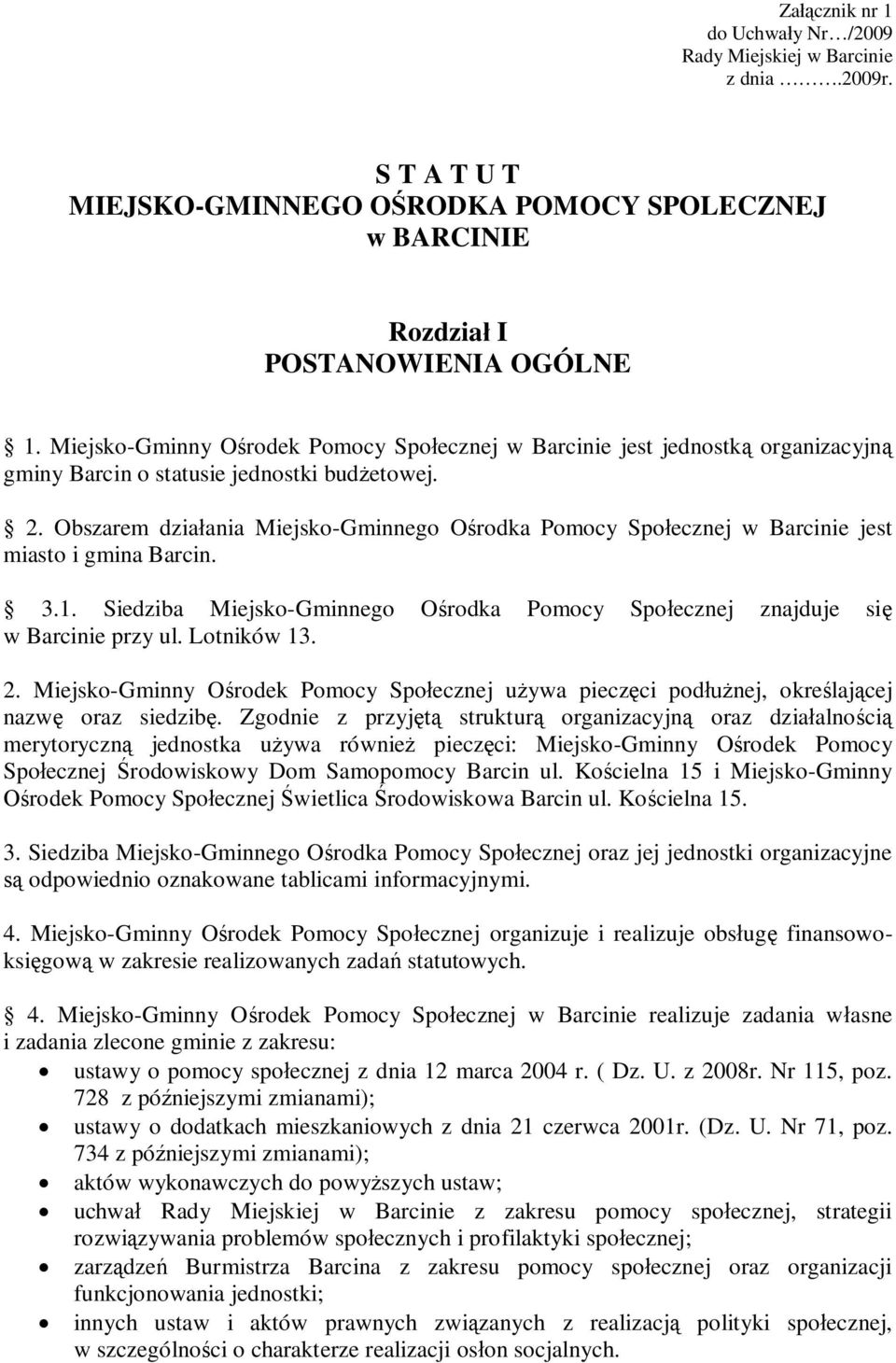 Obszarem działania Miejsko-Gminnego Ośrodka Pomocy Społecznej w Barcinie jest miasto i gmina Barcin. 3.1. Siedziba Miejsko-Gminnego Ośrodka Pomocy Społecznej znajduje się w Barcinie przy ul.