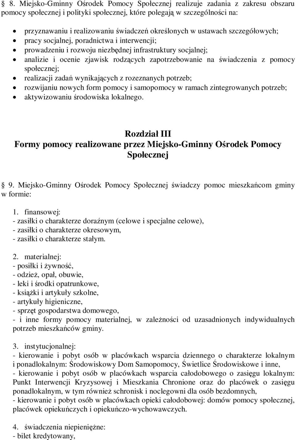 świadczenia z pomocy społecznej; realizacji zadań wynikających z rozeznanych potrzeb; rozwijaniu nowych form pomocy i samopomocy w ramach zintegrowanych potrzeb; aktywizowaniu środowiska lokalnego.