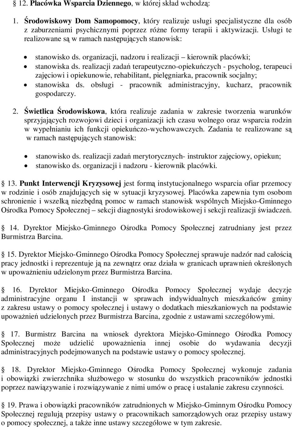 Usługi te realizowane są w ramach następujących stanowisk: stanowisko ds. organizacji, nadzoru i realizacji kierownik placówki; stanowiska ds.