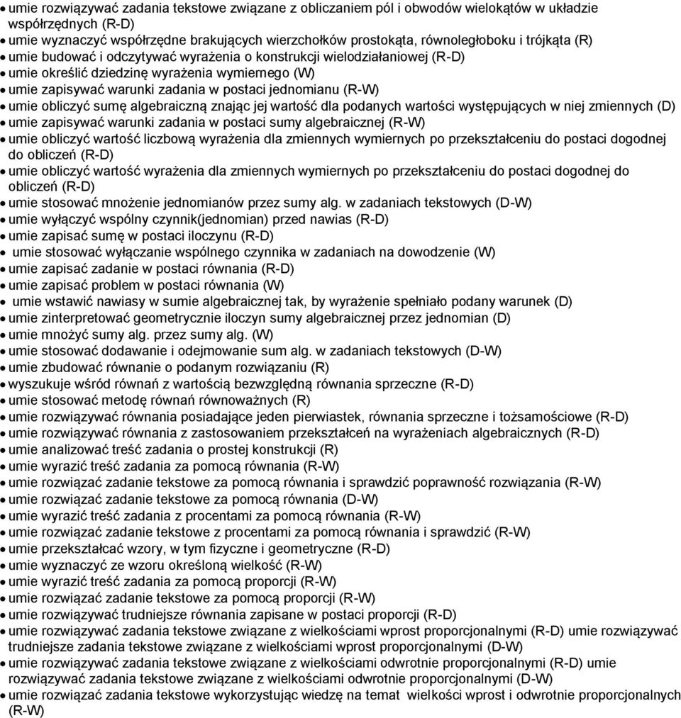 obliczyć sumę algebraiczną znając jej wartość dla podanych wartości występujących w niej zmiennych (D) umie zapisywać warunki zadania w postaci sumy algebraicznej (R-W) umie obliczyć wartość liczbową