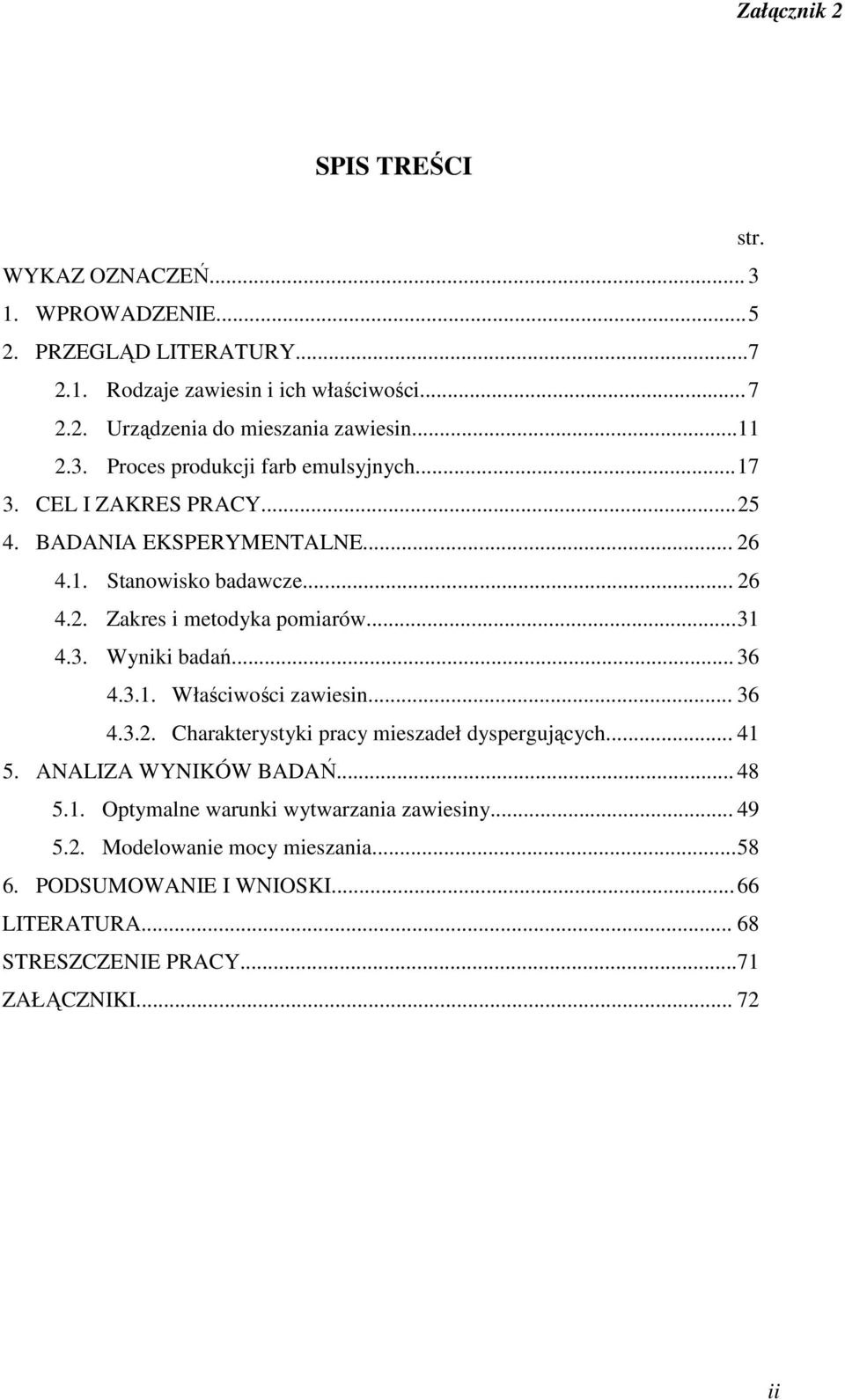 .. 31 4.3. Wyniki badań... 36 4.3.1. Właściwości zawiesin... 36 4.3.2. Charakterystyki pracy mieszadeł dyspergujących... 41 5. ANALIZA WYNIKÓW BADAŃ... 48 5.1. Optymalne warunki wytwarzania zawiesiny.