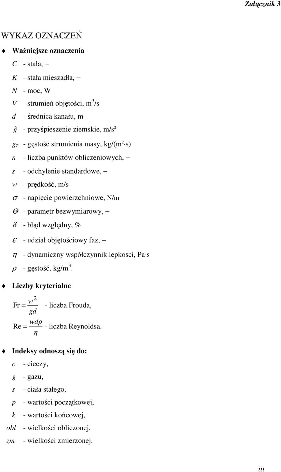 - błąd względny, % ε - udział objętościowy faz, η - dynamiczny współczynnik lepkości, Pa s ρ - gęstość, kg/m 3.