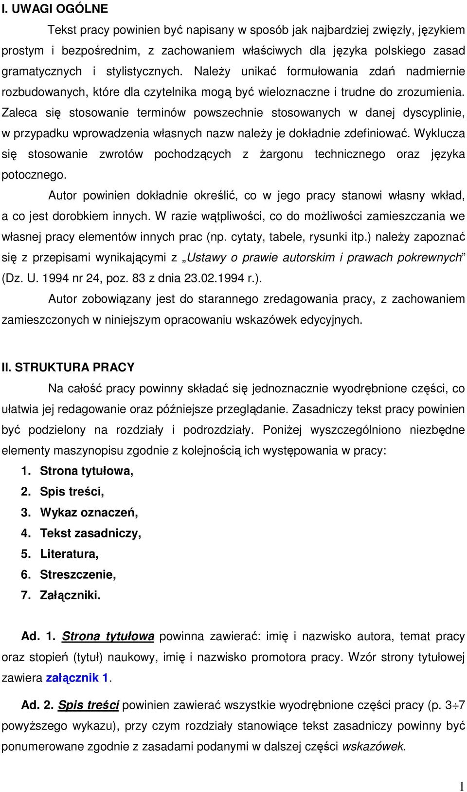 Zaleca się stosowanie terminów powszechnie stosowanych w danej dyscyplinie, w przypadku wprowadzenia własnych nazw naleŝy je dokładnie zdefiniować.