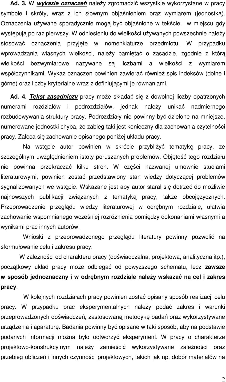 W odniesieniu do wielkości uŝywanych powszechnie naleŝy stosować oznaczenia przyjęte w nomenklaturze przedmiotu.