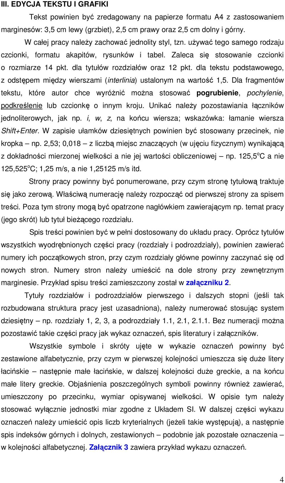 dla tytułów rozdziałów oraz 12 pkt. dla tekstu podstawowego, z odstępem między wierszami (interlinia) ustalonym na wartość 1,5.