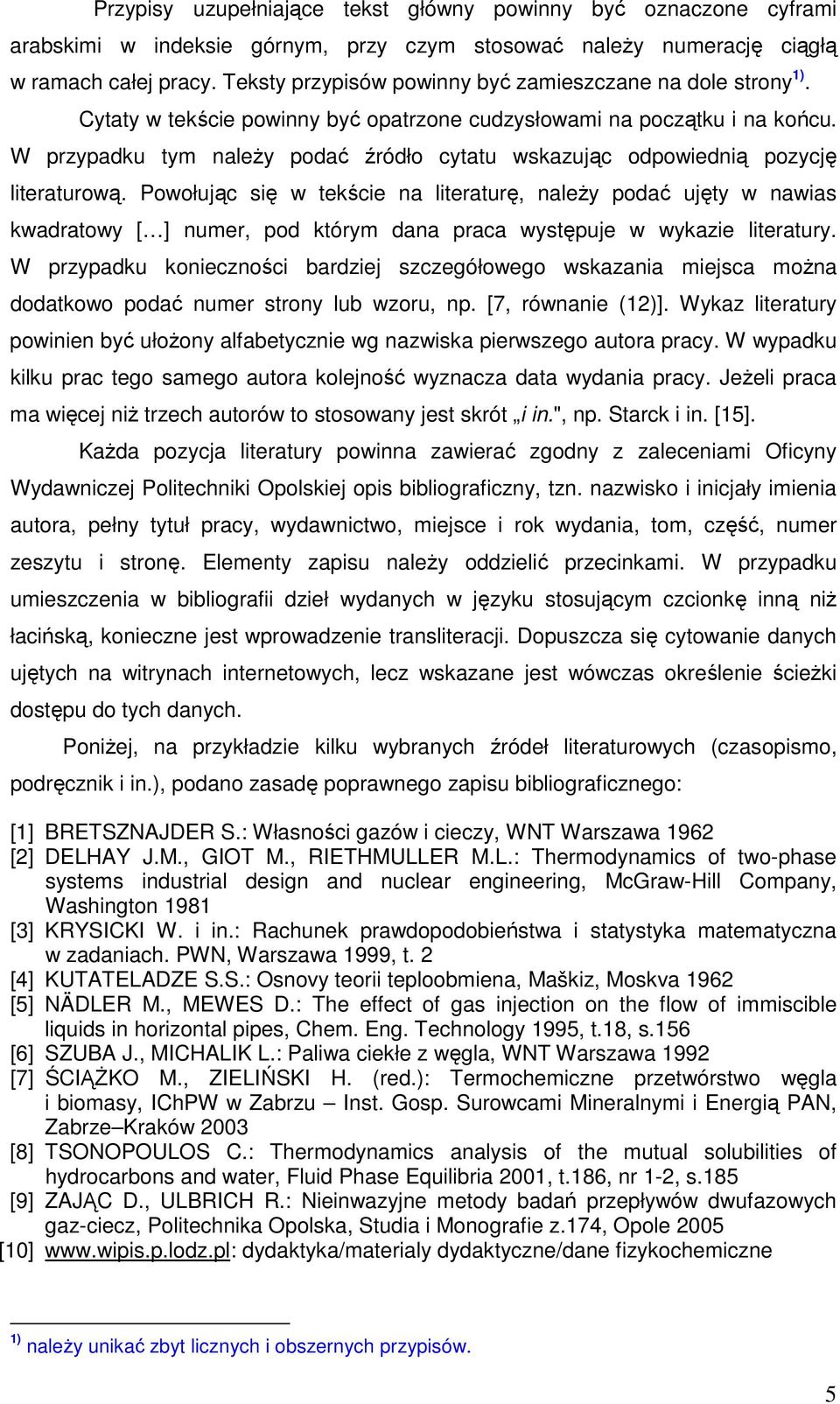 W przypadku tym naleŝy podać źródło cytatu wskazując odpowiednią pozycję literaturową.